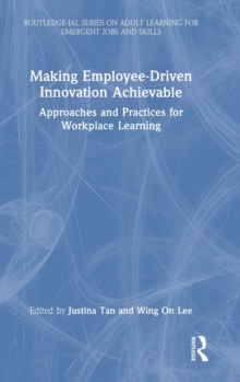Making Employee-Driven Innovation Achievable : Approaches and Practices for Workplace Learning
