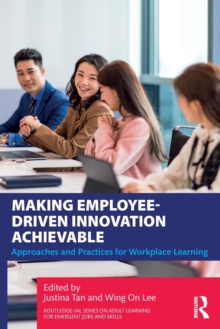 Making Employee-Driven Innovation Achievable : Approaches and Practices for Workplace Learning