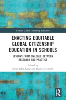 Enacting Equitable Global Citizenship Education in Schools : Lessons from Dialogue between Research and Practice