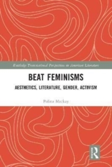 Beat Feminisms : Aesthetics, Literature, Gender, Activism