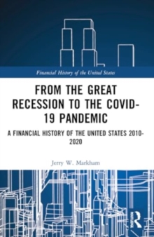 From the Great Recession to the Covid-19 Pandemic : A Financial History of the United States 2010-2020