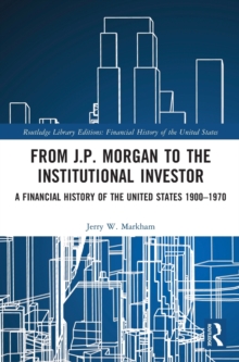 From J.P. Morgan to the Institutional Investor : A Financial History of the United States 1900-1970