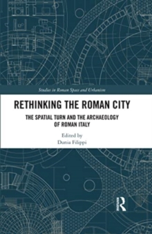 Rethinking the Roman City : The Spatial Turn and the Archaeology of Roman Italy