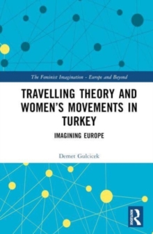 Travelling Theory and Women’s Movements in Turkey : Imagining Europe