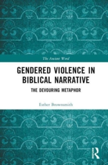 Gendered Violence in Biblical Narrative : The Devouring Metaphor