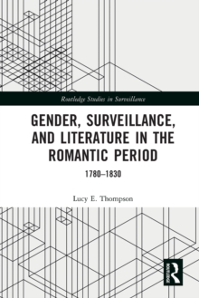 Gender, Surveillance, and Literature in the Romantic Period : 1780–1830