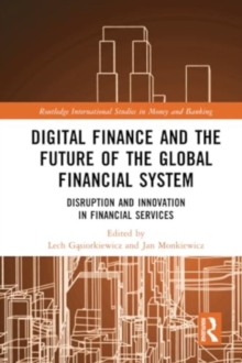 Digital Finance and the Future of the Global Financial System : Disruption and Innovation in Financial Services