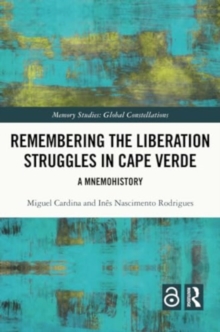 Remembering the Liberation Struggles in Cape Verde : A Mnemohistory