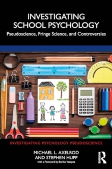 Investigating School Psychology : Pseudoscience, Fringe Science, and Controversies
