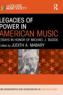 Legacies of Power in American Music : Essays in Honor of Michael J. Budds