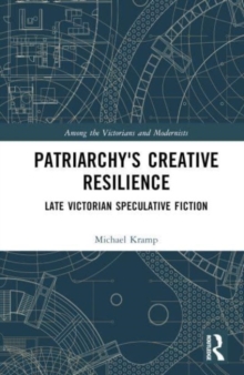 Patriarchy’s Creative Resilience : Late Victorian Speculative Fiction