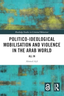Politico-ideological Mobilisation and Violence in the Arab World : All In