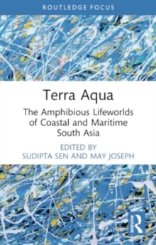 Terra Aqua : The Amphibious Lifeworlds of Coastal and Maritime South Asia