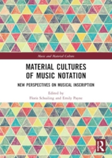Material Cultures of Music Notation : New Perspectives on Musical Inscription