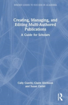 Creating, Managing, and Editing Multi-Authored Publications : A Guide for Scholars