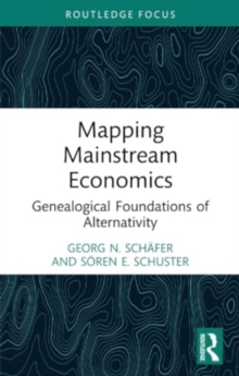 Mapping Mainstream Economics : Genealogical Foundations of Alternativity