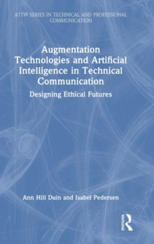 Augmentation Technologies and Artificial Intelligence in Technical Communication : Designing Ethical Futures