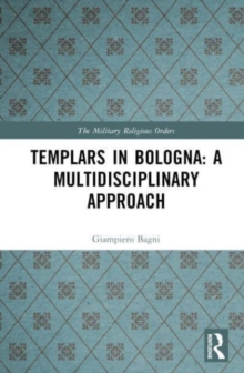 Templars in Bologna: A Multidisciplinary Approach