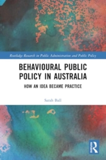 Behavioural Public Policy in Australia : How an Idea Became Practice