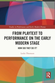 From Playtext to Performance on the Early Modern Stage : How Did They Do It?