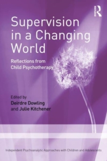 Supervision in a Changing World : Reflections from Child Psychotherapy