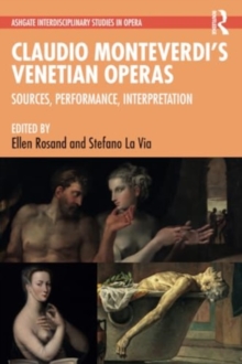 Claudio Monteverdi’s Venetian Operas : Sources, Performance, Interpretation