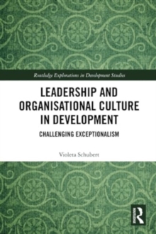 Leadership and Organisational Culture in Development : Challenging Exceptionalism