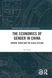 The Economics of Gender in China : Women, Work and the Glass Ceiling