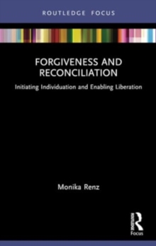 Forgiveness and Reconciliation : Initiating Individuation and Enabling Liberation