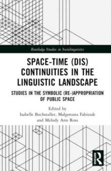 Space-Time (Dis)continuities in the Linguistic Landscape : Studies in the Symbolic (Re-)appropriation of Public Space