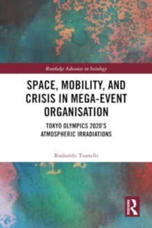 Space, Mobility, and Crisis in Mega-Event Organisation : Tokyo Olympics 2020's Atmospheric Irradiations