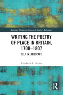 Writing the Poetry of Place in Britain, 1700–1807 : Self in Landscape
