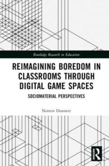 Reimagining Boredom in Classrooms through Digital Game Spaces : Sociomaterial Perspectives