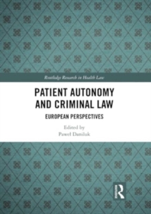 Patient Autonomy and Criminal Law : European Perspectives