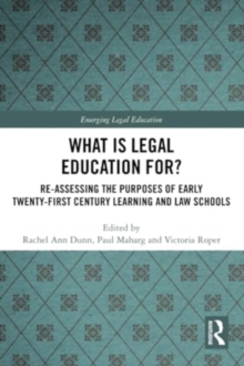 What is Legal Education for? : Reassessing the Purposes of Early Twenty-First Century Learning and Law Schools
