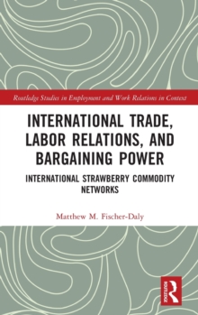 International Trade, Labor Relations, and Bargaining Power : International Strawberry Commodity Networks