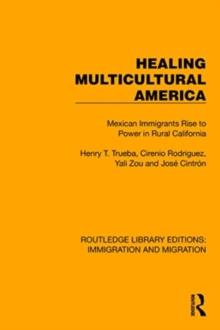 Healing Multicultural America : Mexican Immigrants Rise to Power in Rural California