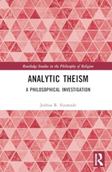 Analytic Theism : A Philosophical Investigation