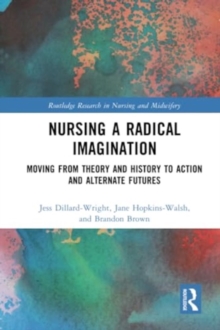 Nursing a Radical Imagination : Moving from Theory and History to Action and Alternate Futures
