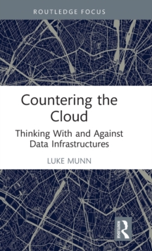 Countering the Cloud : Thinking With and Against Data Infrastructures