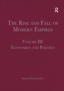 The Rise and Fall of Modern Empires, Volume III : Economics and Politics