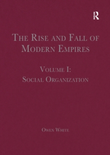 The Rise and Fall of Modern Empires, Volume I : Social Organization