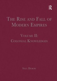 The Rise and Fall of Modern Empires, Volume II : Colonial Knowledges
