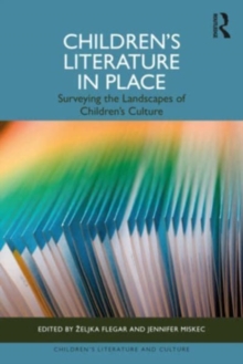 Children’s Literature in Place : Surveying the Landscapes of Children’s Culture