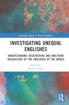 Investigating Unequal Englishes : Understanding, Researching and Analysing Inequalities of the Englishes of the World