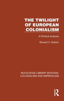 The Twilight of European Colonialism : A Political Analysis