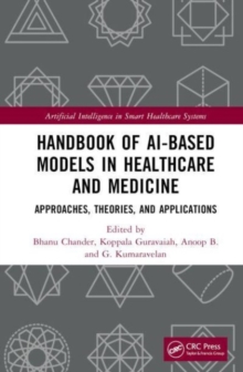 Handbook of AI-Based Models in Healthcare and Medicine : Approaches, Theories, and Applications