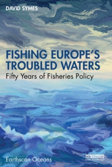 Fishing Europe's Troubled Waters : Fifty Years of Fisheries Policy