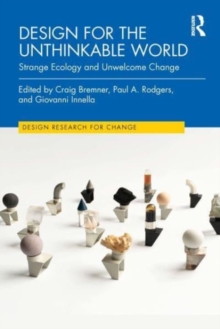 Design for the Unthinkable World : Strange Ecology and Unwelcome Change