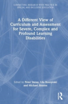 A Different View of Curriculum and Assessment for Severe, Complex and Profound Learning Disabilities